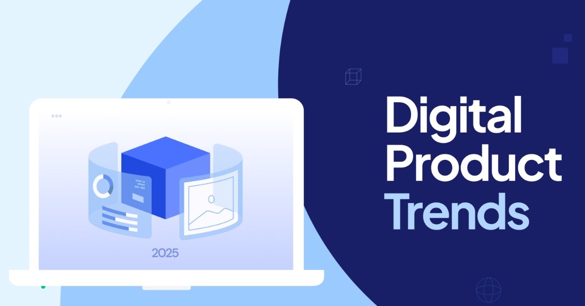 Game-Changing Top Digital Product Trends 2025 You Can’t Ignore